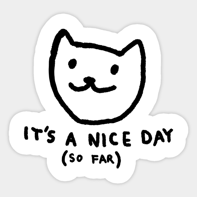 It's a nice day so far Sticker by FoxShiver